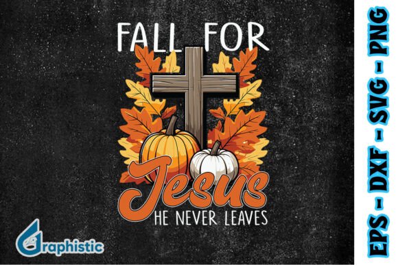 Fall for He Never Jesus Leaves SVG: Graphics & Print Templates