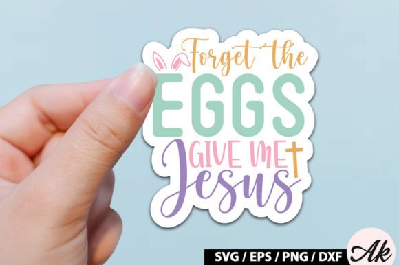Forget the Eggs Give Me Jesus SVG Graphics Crafts