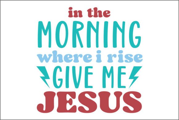 In the Morning Where I Rise Give Me Jesus Graphics