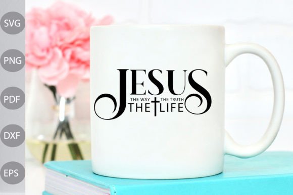 Jesus the Way Truth Life Svg Cut Graphics Crafts